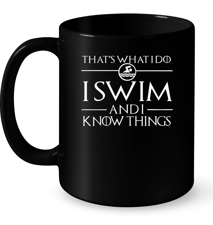 That’s What I Do Is Swim And I Know Things Mug