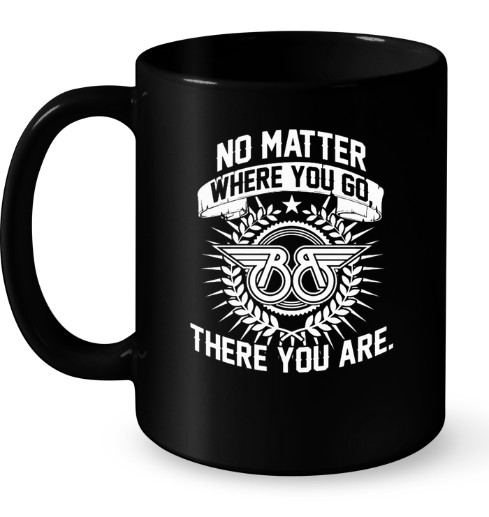 No Matter Where You Go There You Are Mug