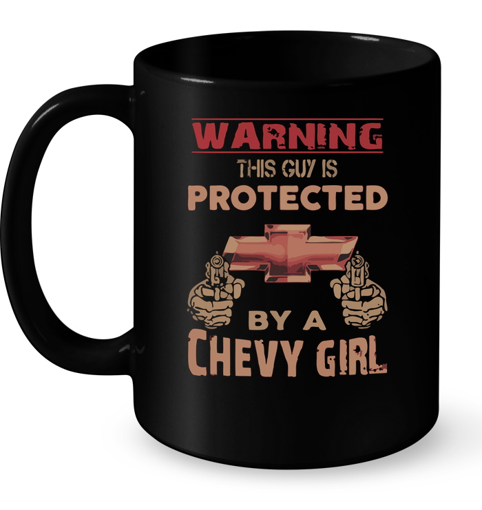 Warning This Guy Is Protected By A Chevy Girl