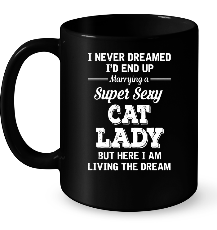 I Never Dreamed I'd End Up Marrying A Super Sexy Cat Lady