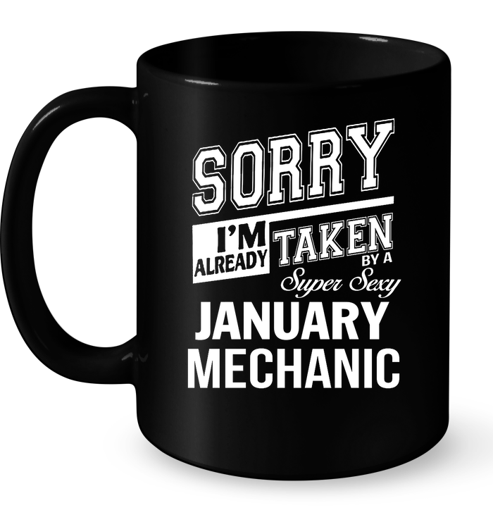 Sorry I'm Already Taken By A Super Sexy January Mechanic Mug