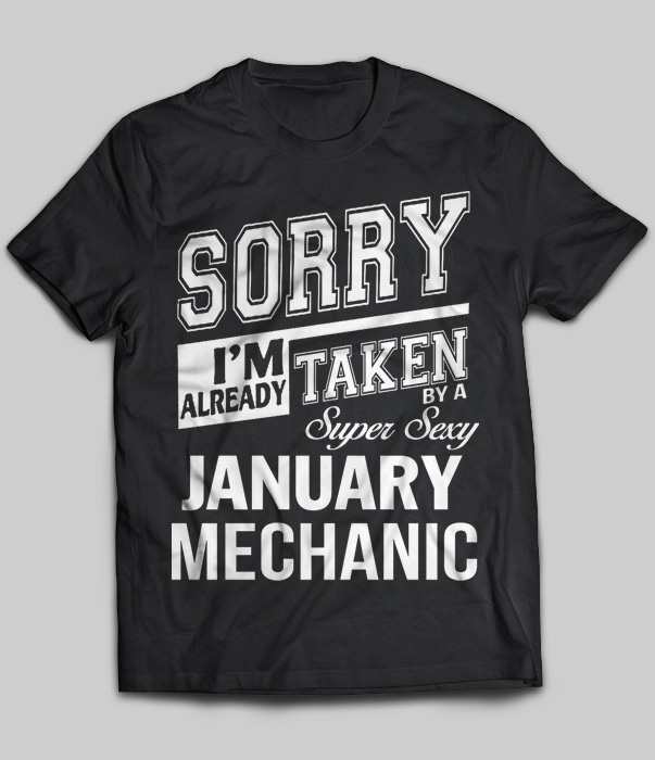 Sorry I'm Already Taken By A Super Sexy January Mechanic