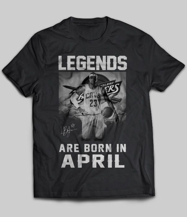Legends Are Born In April (LeBron James)
