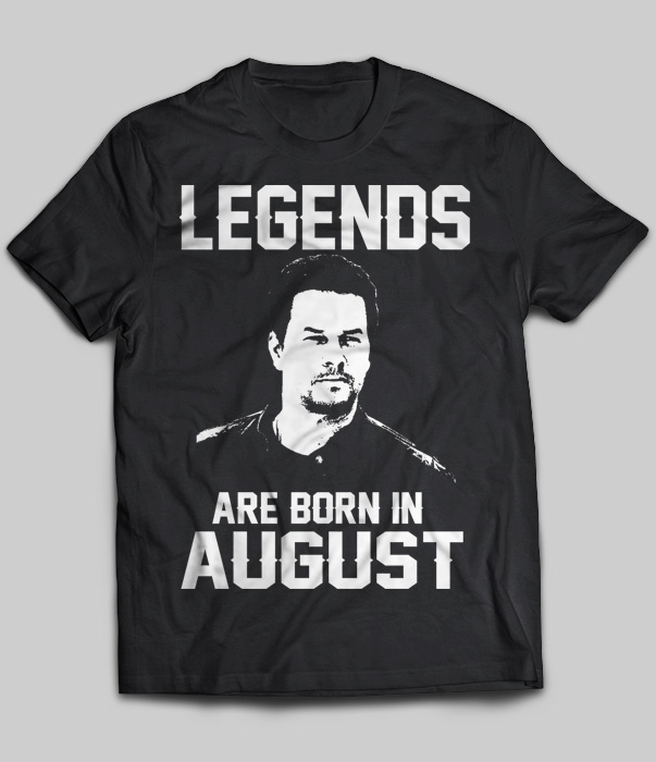 Legends Are Born In August (Mark Wahlberg)