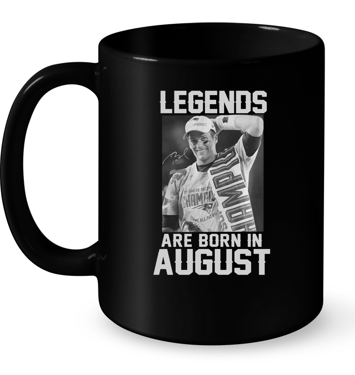 Legends Are Born In August (Tom Brady)