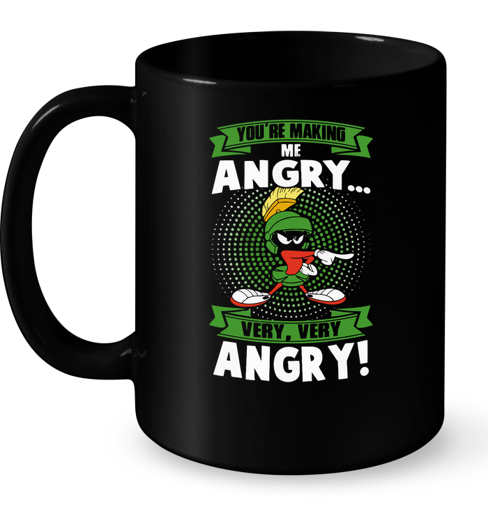 You're Making Me Angry Very, Very Angry Mug