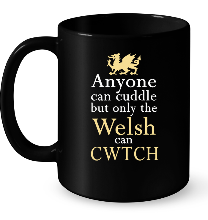 Anyone Can Cuddle But Only The Welsh Can CWTCH Mug