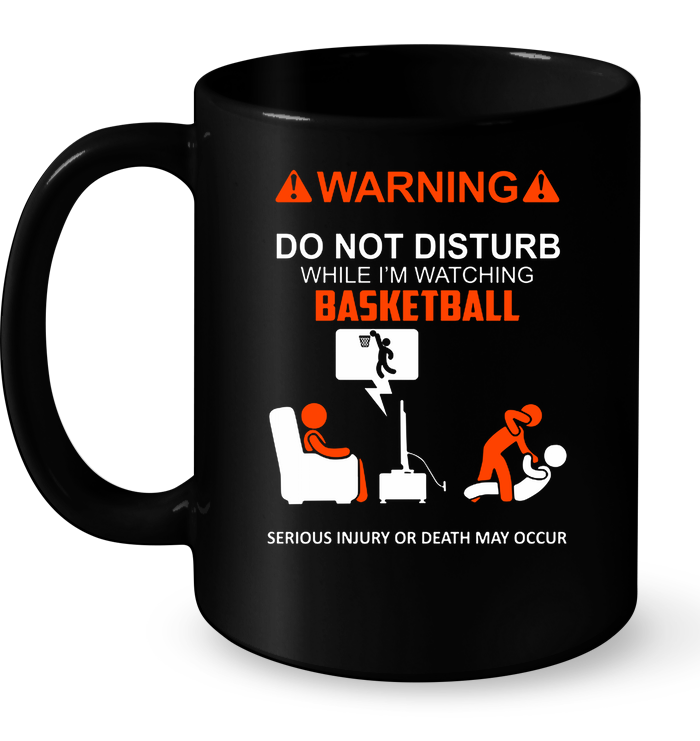 Warning Do Not Disturb While I'm Watching Basketball Mug