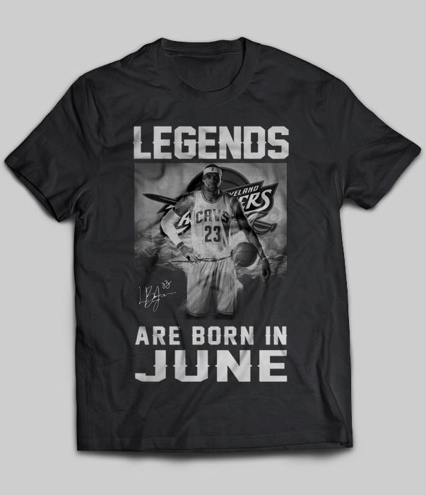 Legends Are Born In June (LeBron James)
