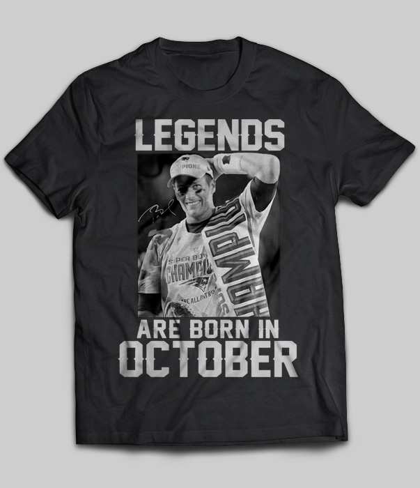 Legends Are Born In October (Tom Brady)