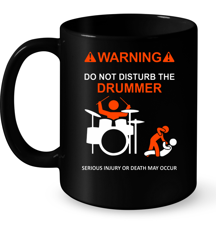 Warning Do Not Disturb The Drummer Serious Injury Or Death May Occur Mug