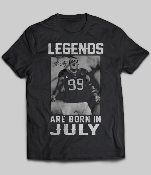 Legends Are Born In July (J.J.Watt)