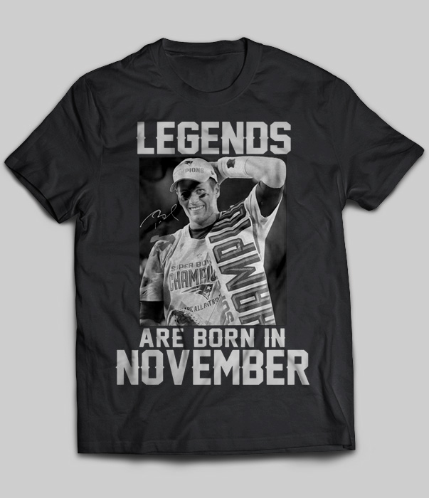 Legends Are Born In November (Tom Brady)