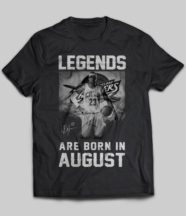 Legends Are Born In August (LeBron James)