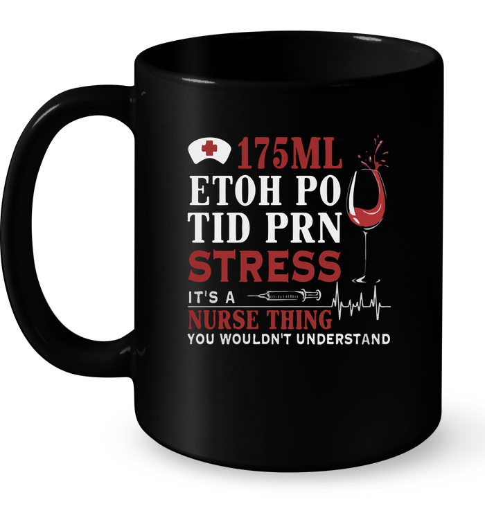 175 ml Etoh Po Tid Prn Stress it's a Nurse Thing You Wouldn't Understand Mug