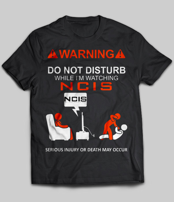 Warning Do Not Disturb While I'm Watching NCIS