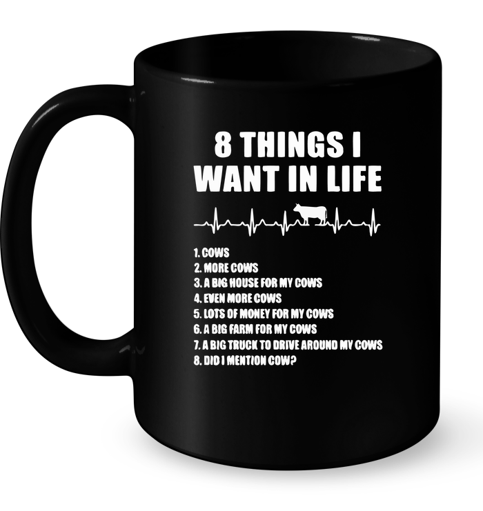 8 Things I Want In Life Cows More Cows A Big House For My Cows Mug