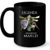 Legends Are Born In March (Zelda) Mug