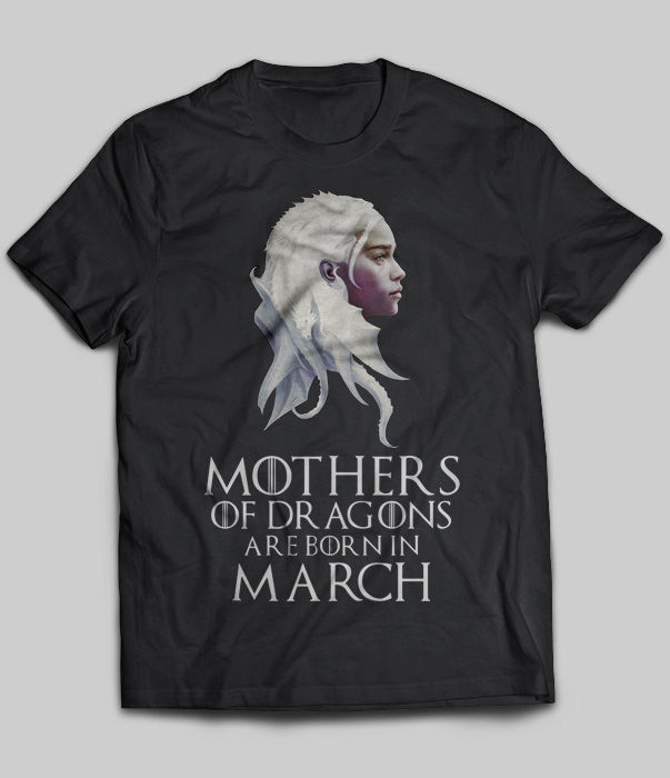 Mothers Of Dragons Are Born In March