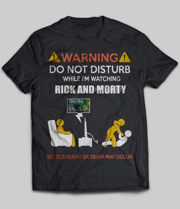Warning Do Not Disturb While I'm Watching Rick And Morty
