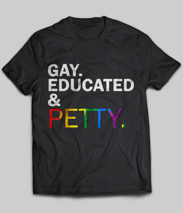 Gay Educated And Petty