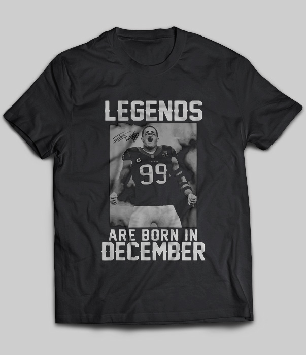 Legends Are Born In December (J.J.Watt)