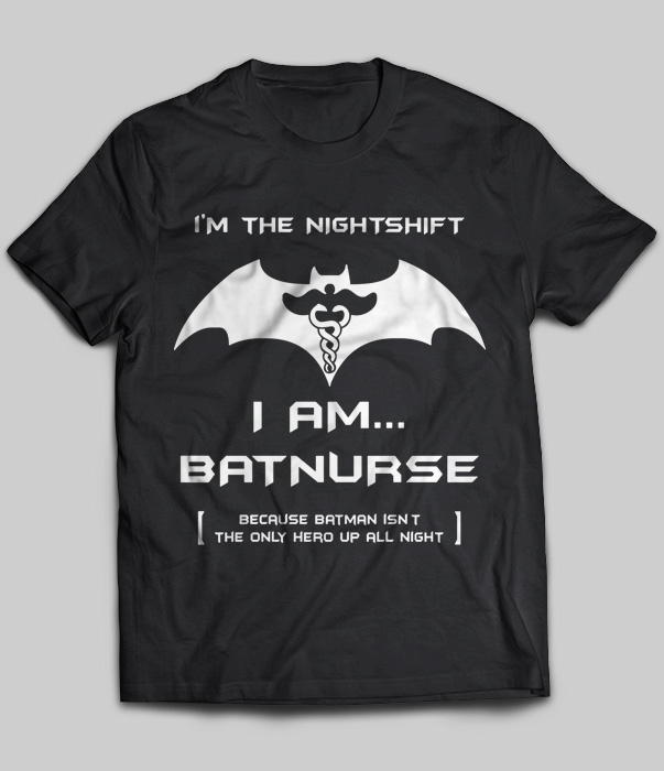 I'm The Nightshift I Am Batnurse
