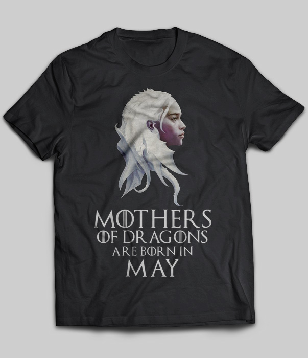 Mothers Of Dragons Are Born In May