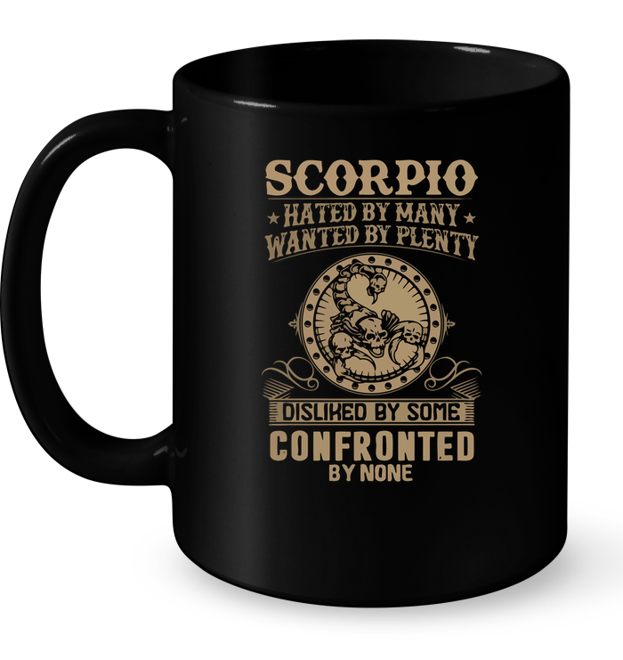 Scorpio Hated By Many Wanted By Plenty Disliked By Some Confronted By None