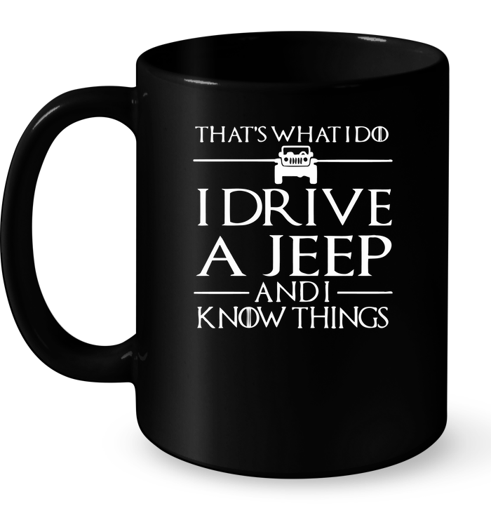 That's What I Do I Drive A Jeep And I Know Things Mug