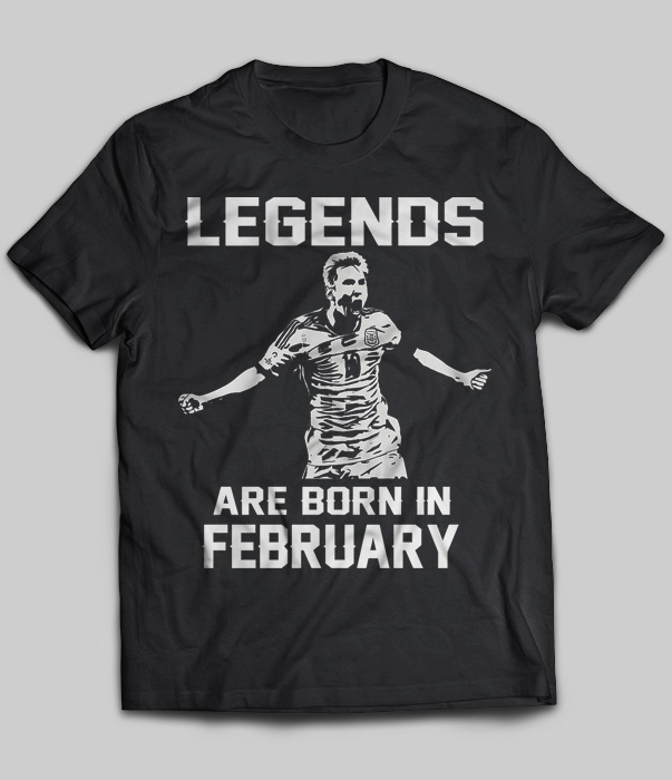 Legends Are Born In February (Lionel Messi)