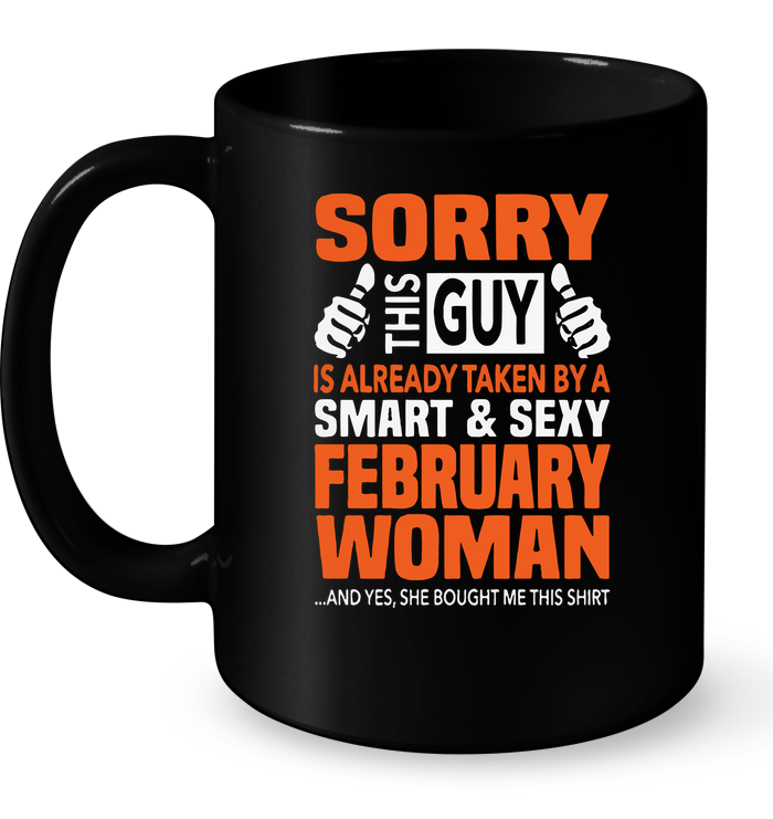 Sorry This Guy Is Already Taken By A Smart & Sexy February Woman Mug