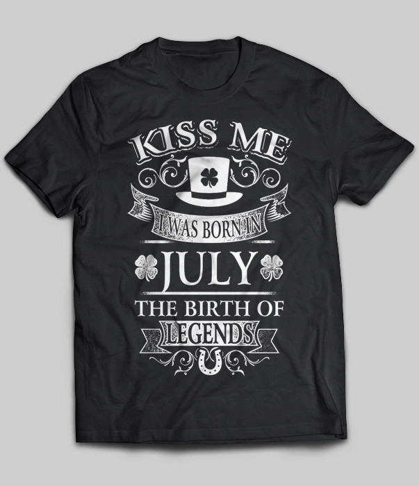 Kiss Me I Was Born In July The Birth Of Legends