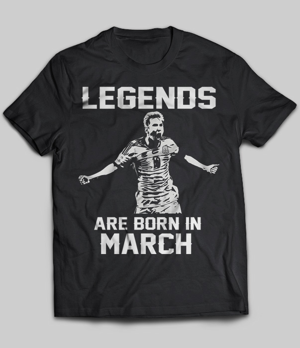 Legends Are Born In March (Lionel Messi)