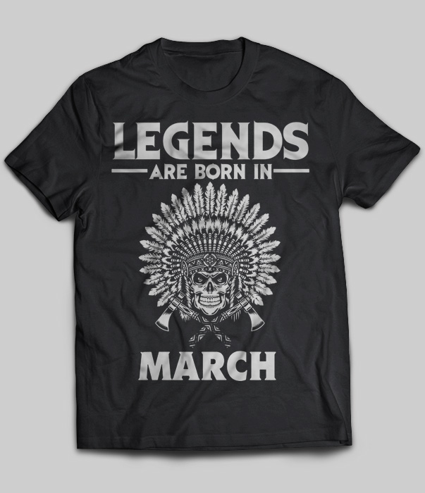 Legends Are Born In March (Native American)