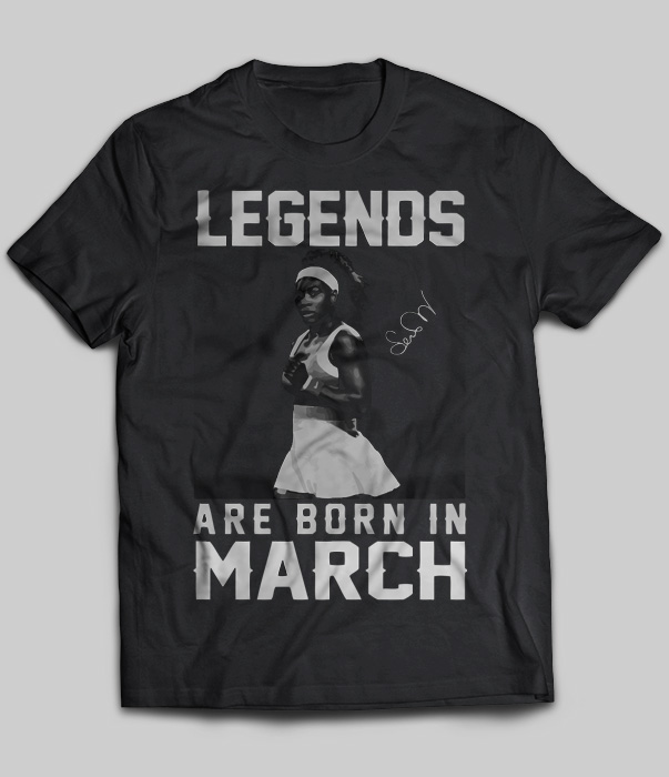 Legends Are Born In March (Serena Williams)