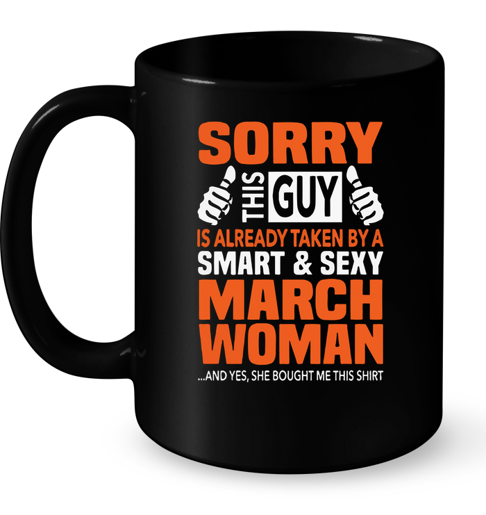 Sorry This Guy Is Already Taken By A Smart & Sexy March Woman Mug