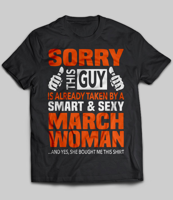 Sorry This Guy Is Already Taken By A Smart & Sexy March Woman