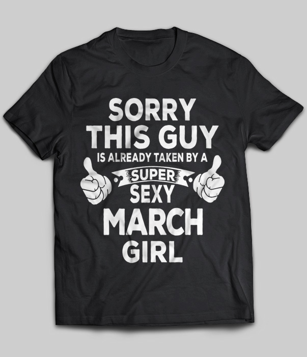 Sorry This Guy Is Already Taken By A Super Sexy March Girl