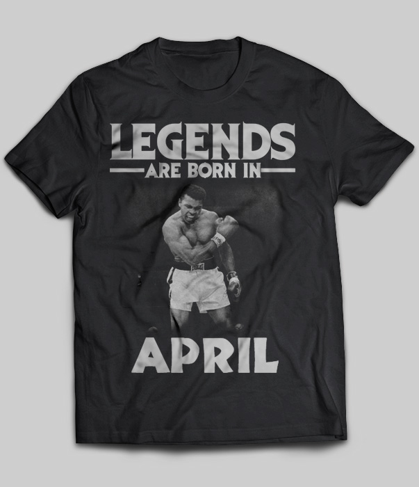 Legends Are Born In April (Muhammad Ali)