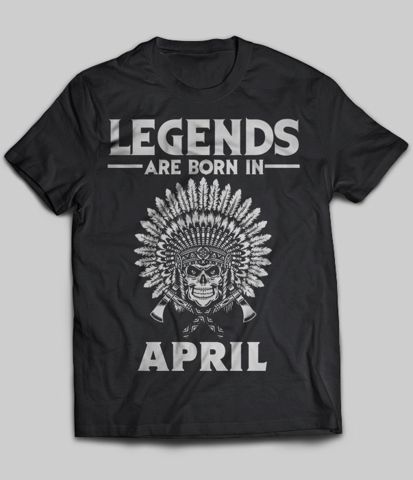 Legends Are Born In April (Native American)