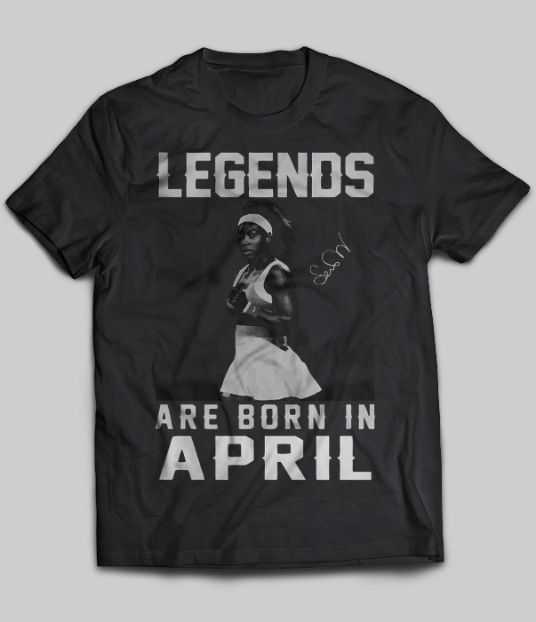 Legends Are Born In April (Serena Williams)