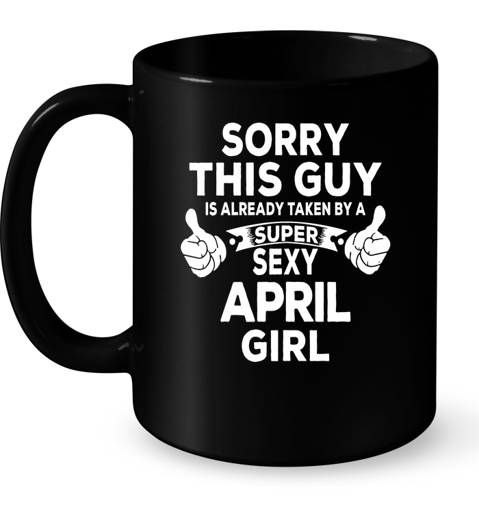 Sorry This Guy Is Already Taken By A Super Sexy April Girl Mug