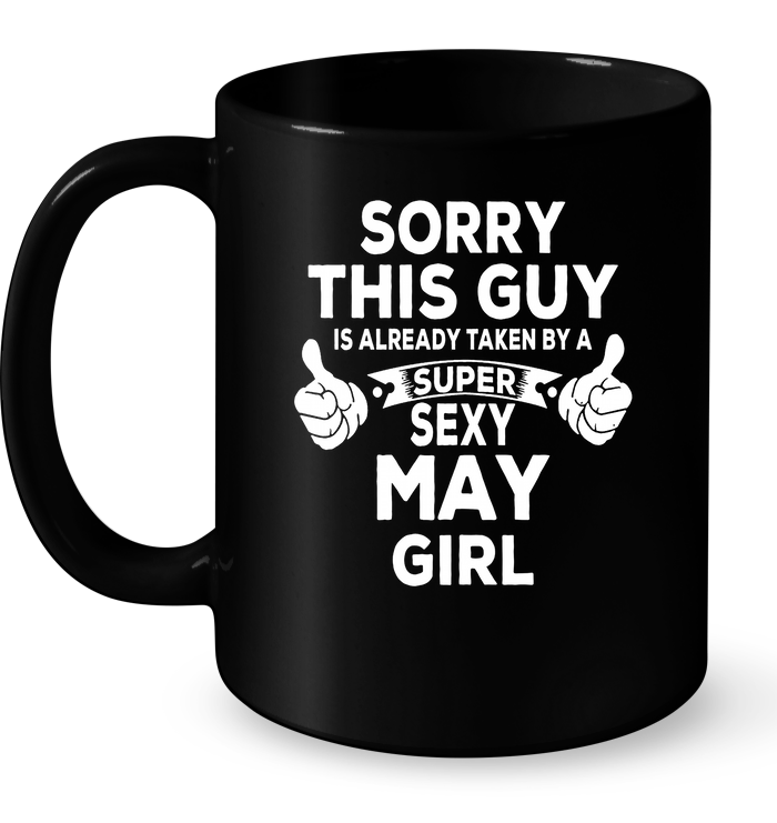 Sorry This Guy Is Already Taken By A Super Sexy May Girl Mug