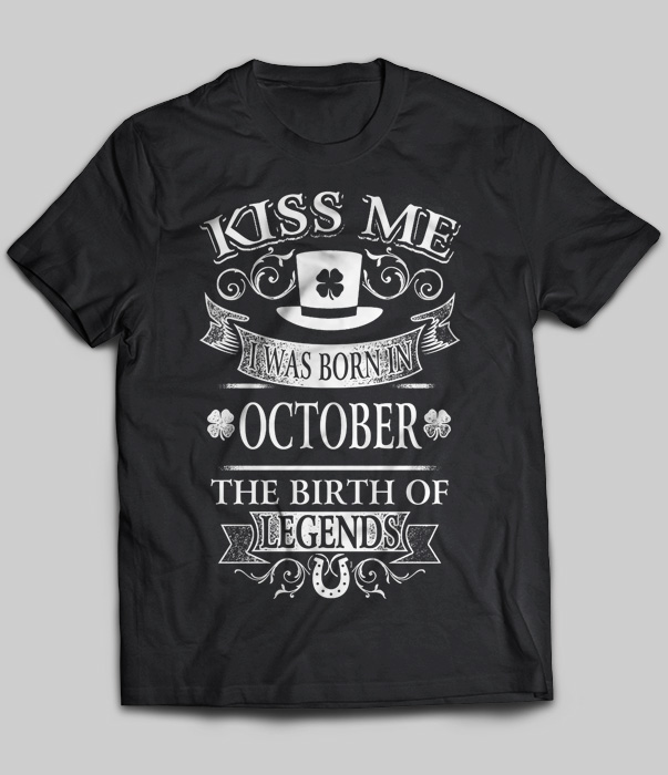 Kiss Me I Was Born In October The Birth Of Legends