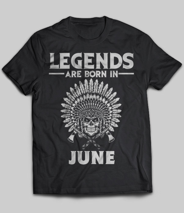 Legends Are Born In June (Native American)
