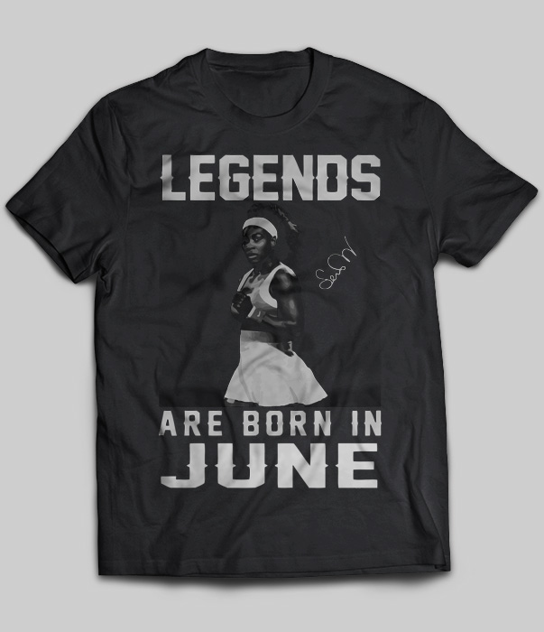 Legends Are Born In June (Serena Williams)