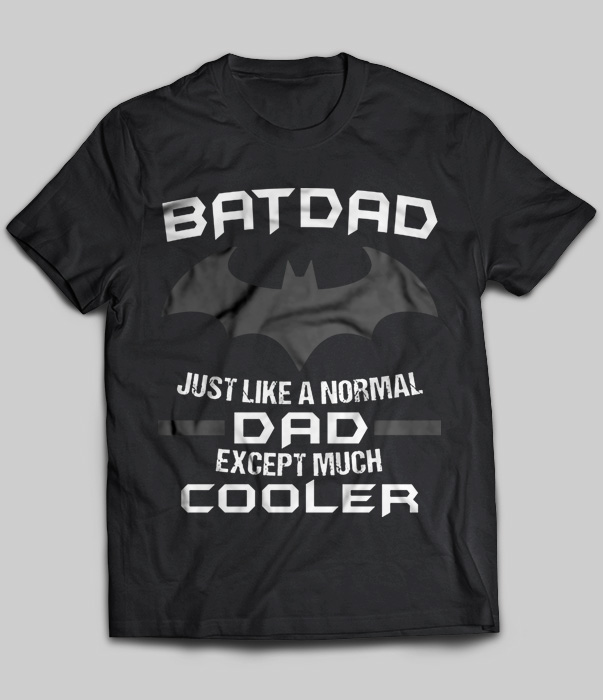 Batdad Just Like A Normal Dad Except Much Cooler