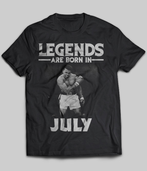 Legends Are Born In July (Muhammad Ali)