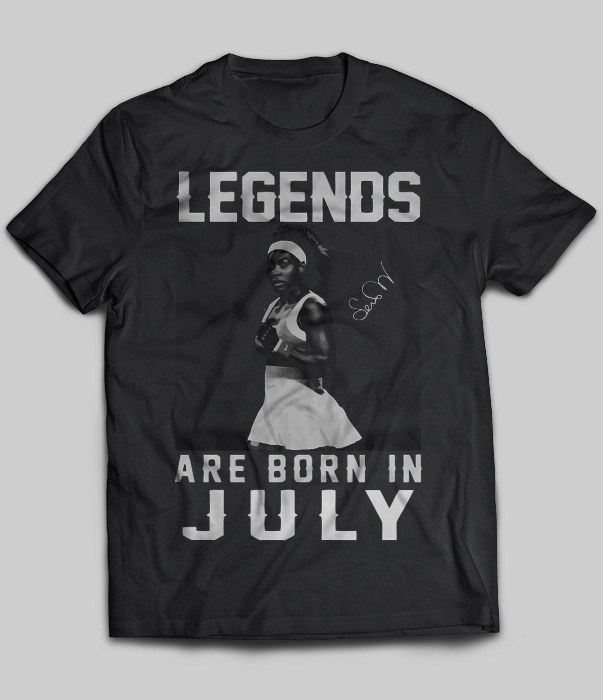 Legends Are Born In July (Serena Williams)